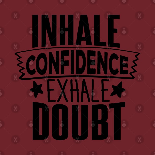 INHALE CONFIDENCE EXHALE DOUBT by Orgin'sClothing