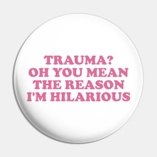 Trauma? Oh You Mean The Reason I'm Hilarious, Funny y2k Trauma Shirt, Gift for Friend, Therapy Tees, Mental Health Shirt, PTSD Pin