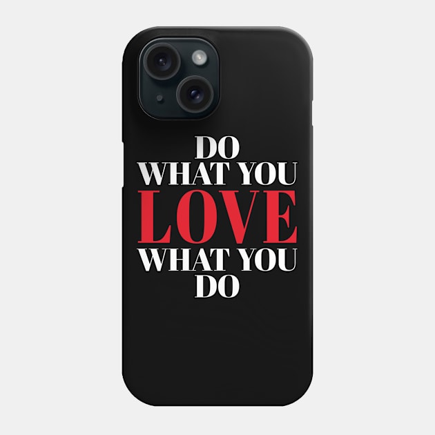 Do What You Love What You Do Phone Case by CatHook