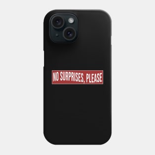 No Surprises, Please Phone Case