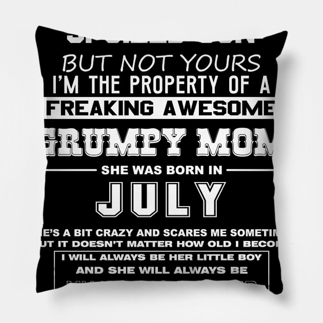 Spoiled Son Property of Freaking Awesome Grumpy Mom Born in July Pillow by mckinney