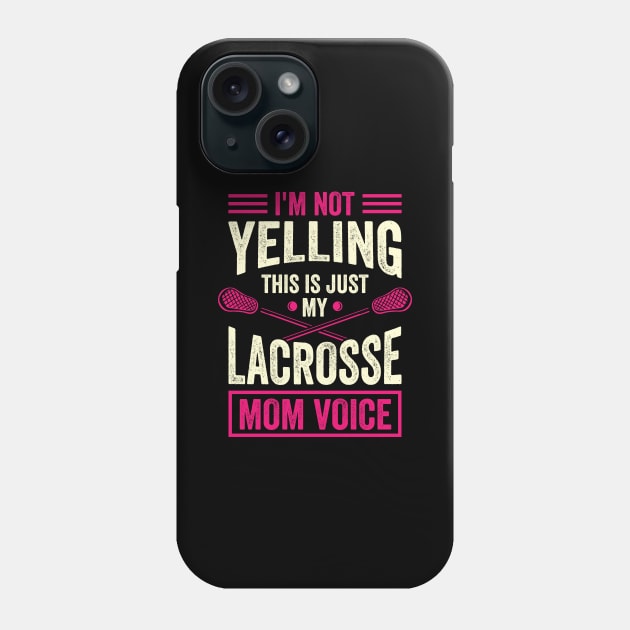 I'm Not Yelling This Is Just My Lacrosse Mom Voice Phone Case by Dolde08