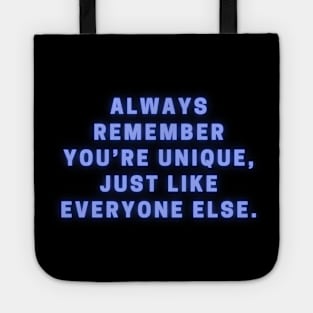 ALWAYS REMEMBER YOU'RE UNIQUE JUST LIKE EVERYONE ELSE Tote