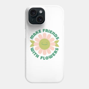 Make friends with flowers Phone Case
