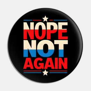 Nope Not Again Presidential Election Pin