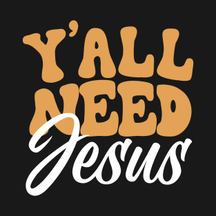 Y'all Need Jesus T-Shirt