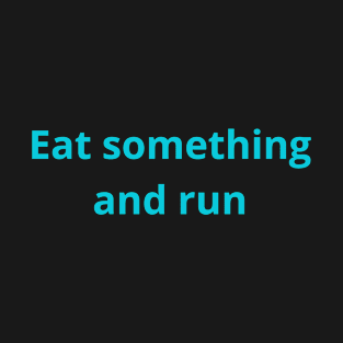 eat something and run T-Shirt