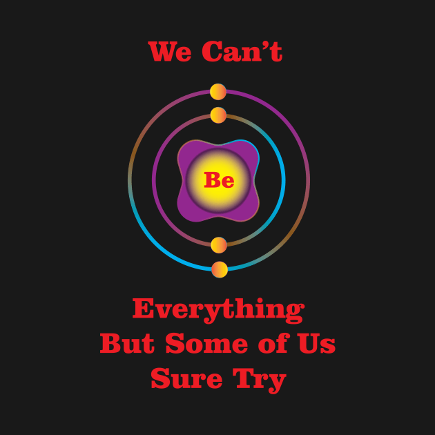 4 - Be - Beryllium: We Can&#39;t Be Everything by Storistir