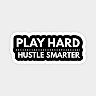 Play Hard, Hustle Smarter Magnet