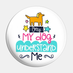 only my dog understands me Pin