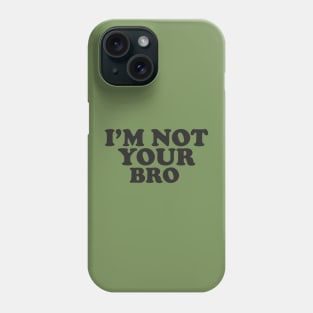 I'm not your bro. Phone Case