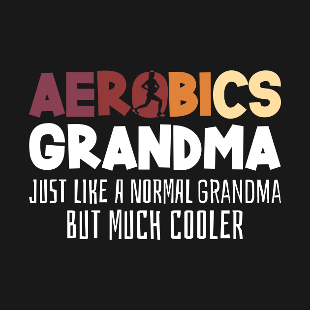 Aerobics Grandma Joke Aerobic Fitness by DesignatedDesigner