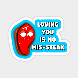 Loving You Is No Mis-steak Magnet