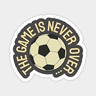 The Game Is Never Over ... Magnet