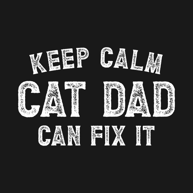 Keep Calm Cat Dad Can Fix It, Funny Cat Dad by SalamahDesigns