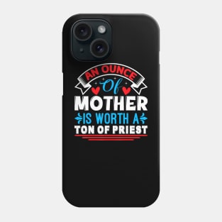 An Ounce Of Mother Is Worth A Ton Of Priest Mother's Day2024 Phone Case