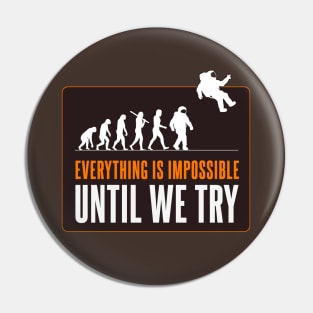 Everything is impossible - Until we try Pin