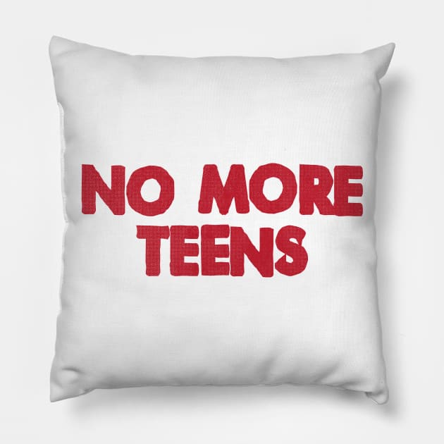 NO MORE TEENS Pillow by garrettross