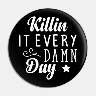 killin it every  damn day Pin