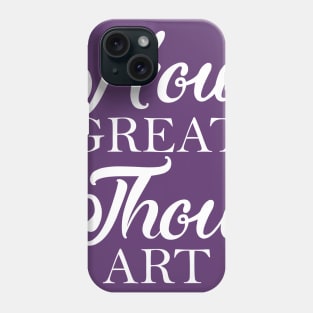 How Great Thou Art Phone Case