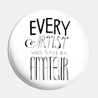 Every Artist Was First An Amateur Pin