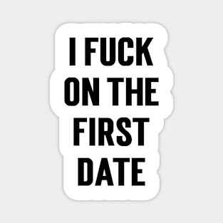 I Fuck On The First Date v2 Magnet