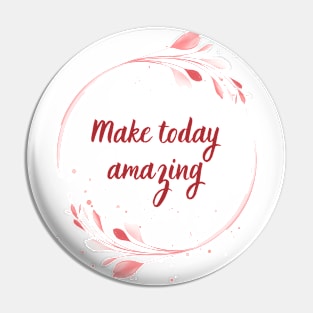 Make Today Amazing Pin