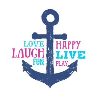 Anchor. Love, Happy, Laugh, Live, Fun, Play. Motivational Quotes T-Shirt