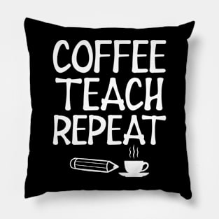 Teacher - Coffee Teach Repeat w Pillow