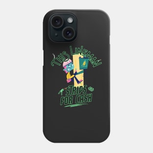 Funny Cartoon Style This Lineman Strips for Cash Phone Case