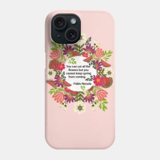 You can cut all the flowers but you cannot keep spring from coming Phone Case