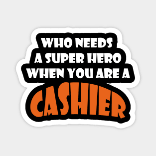 Who needs a super hero when you are a Cashier T-shirts 2022 Magnet