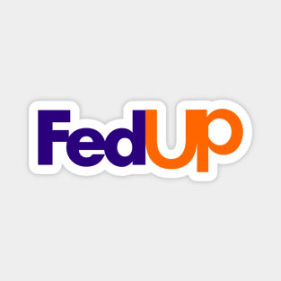 Fedup Fed Up Fedex Parody Magnet