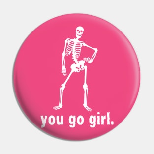 You go girl- a sassy skeleton/Halloween design Pin