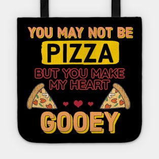 You may not be pizza but you make my heart gooey Tote