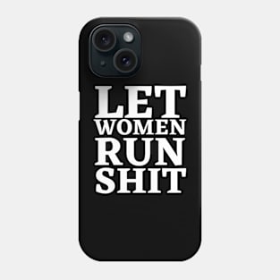 Let Women Run Shit Phone Case