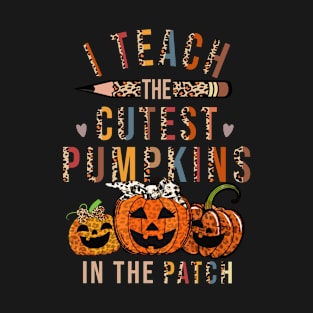 I Teach The Cutest Pumpkins In The Patch Halloween Teacher T-Shirt