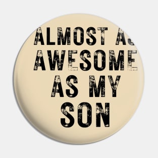 Almost As Awesome As My Son Pin