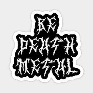 BE DEATH METAL Magnet