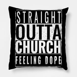 STRAIGHT OUTTA CHURCH FEELING DOPE Pillow