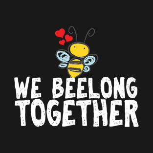 We beelong together cute bees for a couple T-Shirt