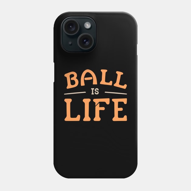 Ball is Life Phone Case by NomiCrafts