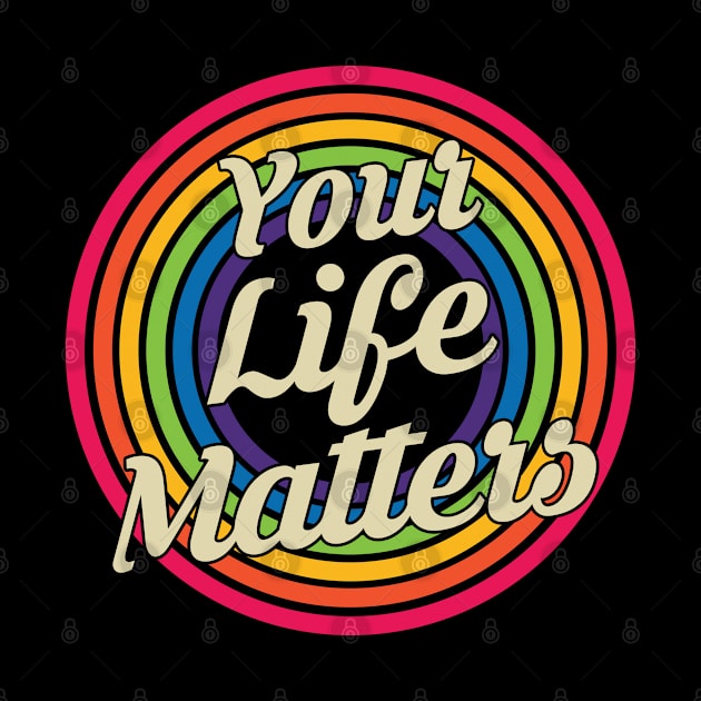 Your Life Matters - Retro Rainbow Style by MaydenArt