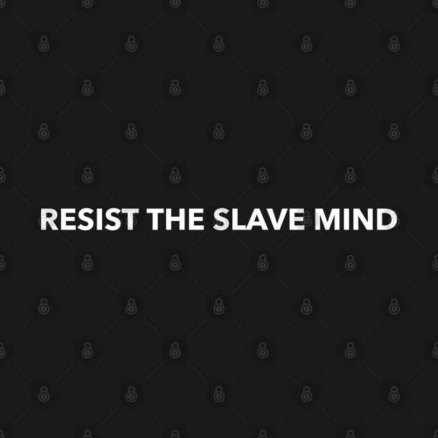 Resist the slave mind by YungBick