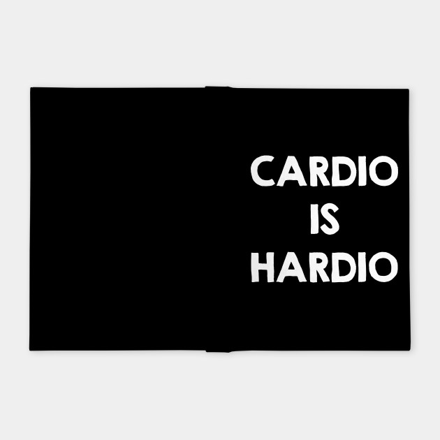 Cardio Is Hardio Funny Workout Quotes Sayings Gifts