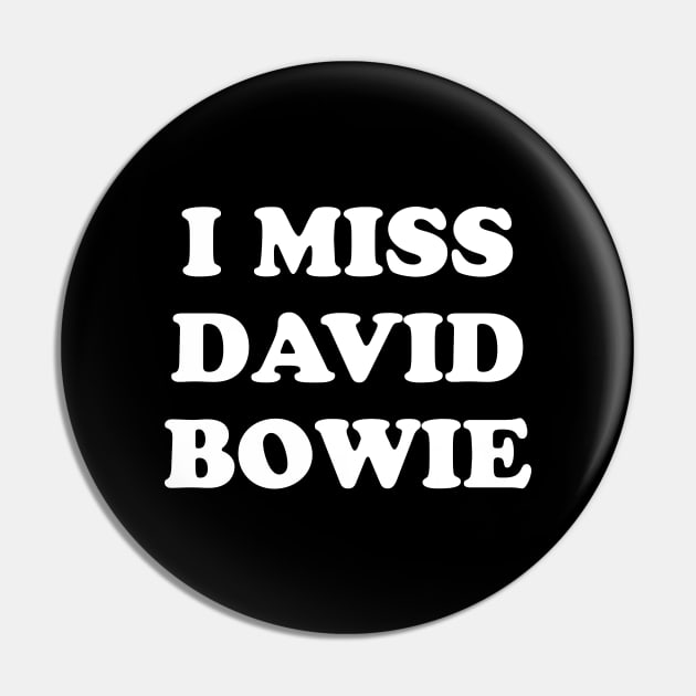 I Miss David Bowie Pin by kindacoolbutnotreally