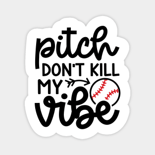 Pitch Don’t Kill My Vibe Baseball Softball Cute Funny Magnet