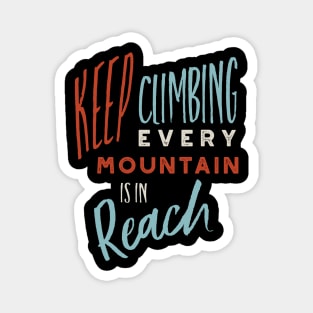 Keep Climbing Every Mountain is In Reach Magnet