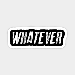 Whatever Funny Sarcastic Sarcasm Gift Christmas Gift Sarcastic Shirt , Womens Shirt , Funny Humorous T-Shirt | Sarcastic Gifts Magnet