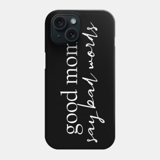 Good Moms Say Bad Words Phone Case